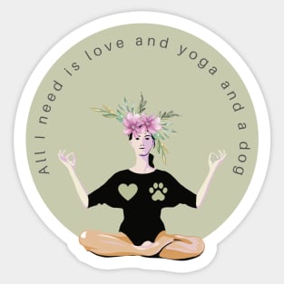 All I need is love and yoga and a dog Sticker